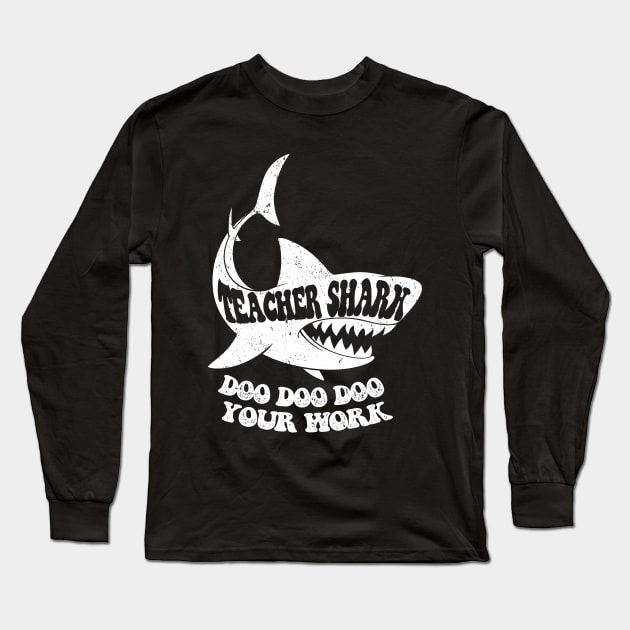 Teacher Shark Doo Doo Doo Your Work Long Sleeve T-Shirt by iconicole